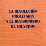  LA REVOLUCIÓN PROLETARIA Y EL REVISIONISMO DE JRUSCHOV 