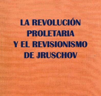  LA REVOLUCIÓN PROLETARIA Y EL REVISIONISMO DE JRUSCHOV 