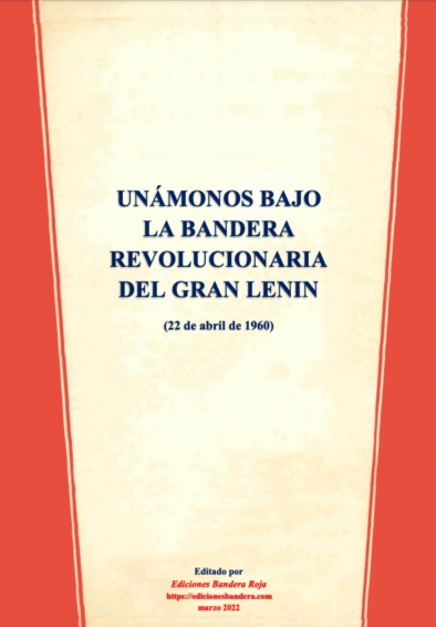 UNÁMONOS BAJO LA BANDERA REVOLUCIONARIA DEL GRAN LENIN